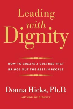 Leading with Dignity: How to Create a Culture That Brings Out the Best in People