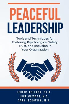 Peaceful Leadership: Tools and Techniques for Fostering Psychological Safety, Trust, and Inclusion in Your Organization